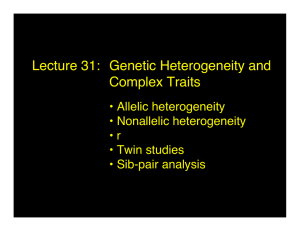 Lecture 31: Genetic Heterogeneity and Complex Traits • Allelic heterogeneity • Nonallelic heterogeneity