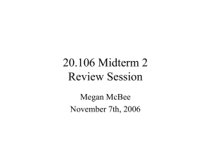 20.106 Midterm 2 Review Session Megan McBee November 7th, 2006