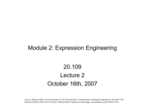 Module 2: Expression Engineering 20.109 Lecture 2 October 16th, 2007