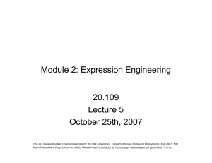Module 2: Expression Engineering 20.109 Lecture 5 October 25th, 2007