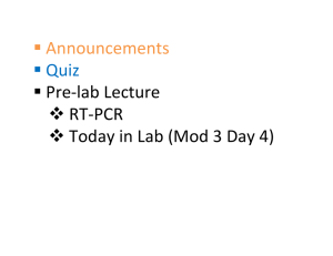  Announcements  Quiz  Pre‐lab Lecture  RT‐PCR