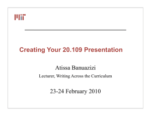 Creating Your 20.109 Presentation Atissa Banuazizi 23-24 February 2010