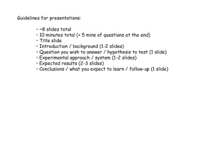 Guidelines for presentations: • ~8 slides total • Title slide