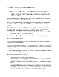 What makes a moral saint?  Is it what we... good motives and good actions, between good or virtuous character... 24.231 Ethics – Handout 22 Susan Wolf, “Moral Saints”