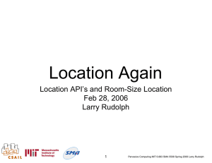 Location Again Location API’s and Room-Size Location Feb 28, 2006 Larry Rudolph