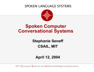 Spoken Computer Conversational Systems Stephanie Seneff CSAIL, MIT