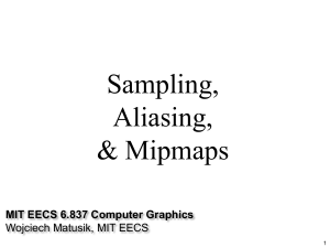 Sampling, Aliasing, &amp; Mipmaps MIT EECS 6.837 Computer Graphics
