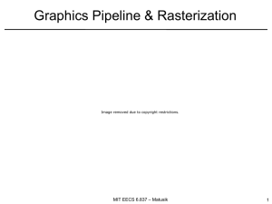 Graphics Pipeline &amp; Rasterization MIT EECS 6.837 – Matusik 1
