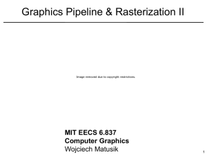 Graphics Pipeline &amp; Rasterization II MIT EECS 6.837 Computer Graphics Wojciech Matusik