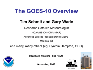 The GOES-10 Overview Tim Schmit and Gary Wade Research Satellite Meteorologist