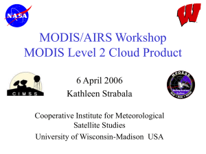 MODIS/AIRS Workshop MODIS Level 2 Cloud Product 6 April 2006 Kathleen Strabala