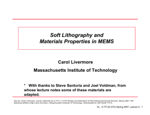 Soft Lithography and Materials Properties in MEMS Carol Livermore Massachusetts Institute of Technology