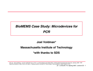 BioMEMS Case Study: Microdevices for PCR Joel Voldman* Massachusetts Institute of Technology