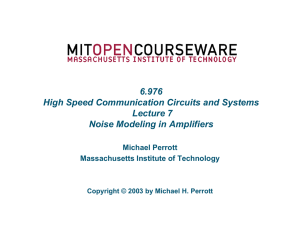 6.976 High Speed Communication Circuits and Systems Lecture 7 Noise Modeling in Amplifiers
