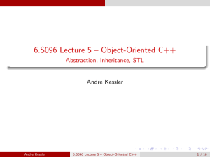 Lecture 5 – Object-Oriented C++ 6.S096 Inheritance, STL Abstraction,