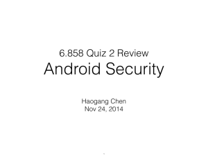 Android Security 6.858 Quiz 2 Review Haogang Chen Nov 24, 2014