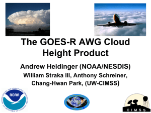 The GOES-R AWG Cloud Height Product Andrew Heidinger (NOAA/NESDIS) )