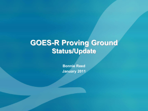 GOES-R Proving Ground Status/Update Bonnie Reed January 2011