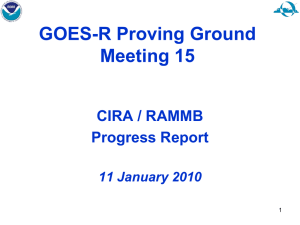 GOES-R Proving Ground Meeting 15 CIRA / RAMMB Progress Report