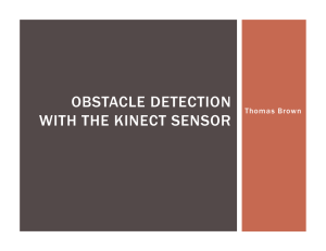 OBSTACLE DETECTION WITH THE KINECT SENSOR Thomas Brown