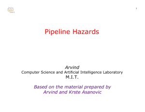Pipeline Hazards Arvind M.I.T. Based on the material prepared by
