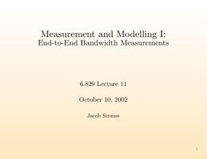 Measurement and Modelling I: End-to-End Bandwidth Measurements 6.829 Lecture 11 October 10, 2002
