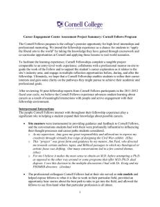 The Cornell Fellows program is the college’s premier opportunity for... professional mentoring. We intend the fellowship experience as a chance... Career Engagement Center Assessment Project Summary: Cornell Fellows Program
