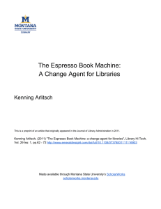 Machine:  The Espresso Book  A Change Agent for Libraries  Kenning Arlitsch 