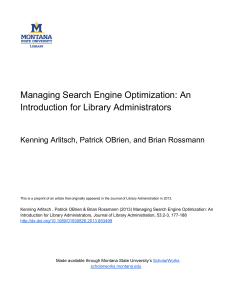   Managing Search Engine Optimization: An  Introduction for Library Administrators  Kenning Arlitsch, Patrick OBrien, and Brian Rossmann 