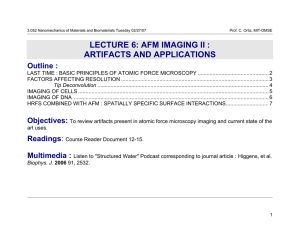 LECTURE 6: AFM IMAGING II : ARTIFACTS AND APPLICATIONS Outline :