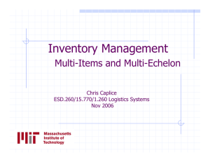 Inventory Management Multi-Items and Multi-Echelon Chris Caplice ESD.260/15.770/1.260 Logistics Systems