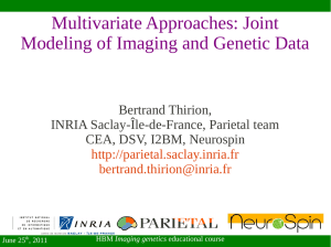 Multivariate Approaches: Joint Modeling of Imaging and Genetic Data Bertrand Thirion,