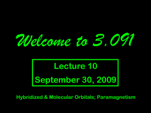Welcome to 3.091 Lecture 10 September 30, 2009 Hybridized &amp; Molecular Orbitals; Paramagnetism