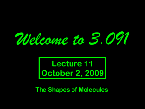 Welcome to 3.091 Lecture 11 October 2, 2009 The Shapes of Molecules