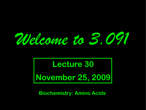 Welcome to 3.091 Lecture 30 November 25, 2009 Biochemistry: Amino Acids