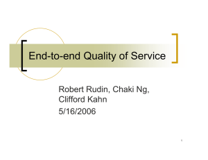 End-to-end Quality of Service Robert Rudin, Chaki Ng, Clifford Kahn 5/16/2006