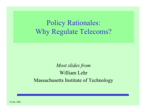 Policy Rationales: Why Regulate Telecoms? Most slides from William Lehr