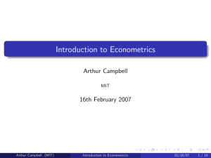 Introduction to Econometrics Arthur Campbell 16th February 2007 MIT