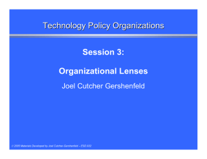 Technology Policy Organizations Session 3: Organizational Lenses Joel Cutcher Gershenfeld