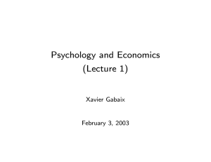 Psychology and Economics (Lecture 1) Xavier Gabaix February 3, 2003