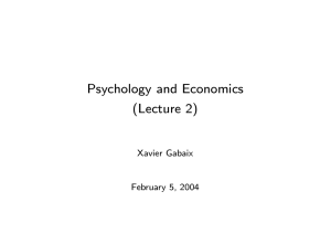 Psychology and Economics (Lecture 2) Xavier Gabaix February 5, 2004