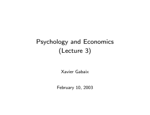 Psychology and Economics (Lecture 3) Xavier Gabaix February 10, 2003