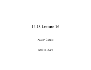 14.13 Lecture 16 Xavier Gabaix April 8, 2004