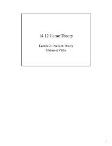 14.12 Game Theory Lecture 2 Decision Theory Muhamet Yildiz