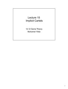 Lecture  15 Implicit Cartels 14.12 Game Theory Muhamet Yildiz