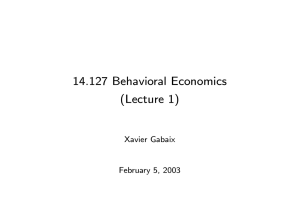14.127 Behavioral Economics (Lecture 1) Xavier Gabaix February 5, 2003