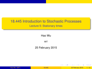 18.445 Introduction to Stochastic Processes Lecture 5: Stationary times Hao Wu