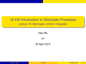 18.445 Introduction to Stochastic Processes Lecture 18: Martingale: Uniform integrable Hao Wu