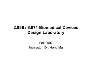 2.996 / 6.971 Biomedical Devices Design Laboratory Fall 2007 Instructor: Dr. Hong Ma