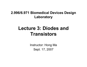 Lecture 3: Diodes and Transistors 2.996/6.971 Biomedical Devices Design Laboratory